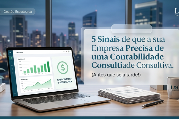 5 Sinais de que a sua Empresa Precisa de uma Contabilidade Consultiva (Antes que seja tarde!)